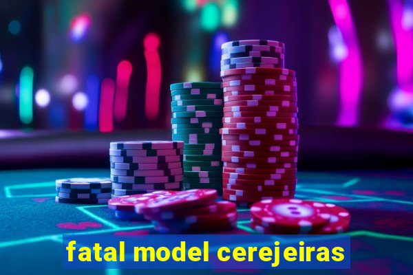 fatal model cerejeiras